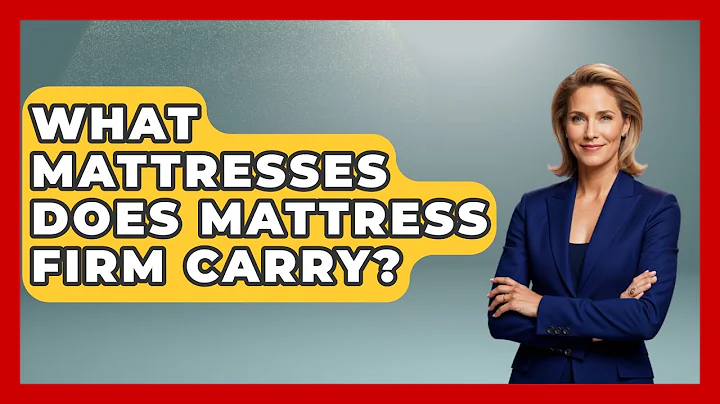 What Mattresses Does Mattress Firm Carry? - Sleep Wellness Workshop
