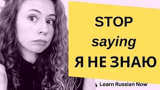 Stop Saying Я Не Знаю In Russian
