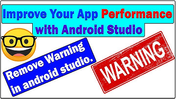 How to improve app performance with android studio | Remove Warning