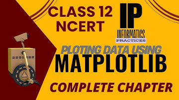 Plotting Data Using MATPLOTLIB | COMPLETE CHAPTER | Class 12 IP Informatics Practices