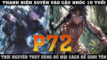 THANH NIÊN XUYÊN VÀO CẬU NHÓC 10 TỦI  THỜI NGUYÊN THỦY DÙNG MỌI CÁCH ĐỂ SINH TỒN |P72