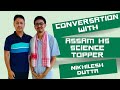 Conversation with Nikhilesh Dutta 1st Rank Holder in Science Stream | এটা ভাল ৰিজাল্টৰ আৰৰ কাহানী