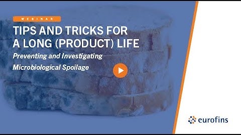 Tips and Tricks for a Long Product Life - Preventing and investigating microbiological spoilage