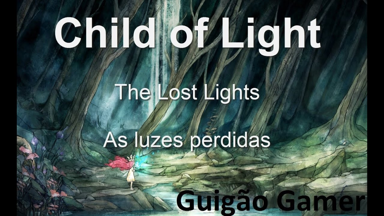 Child of Light - The lost Lights / As luzes perdidas