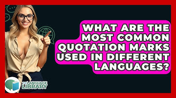 What Are The Most Common Quotation Marks Used In Different Languages? - The Language Library