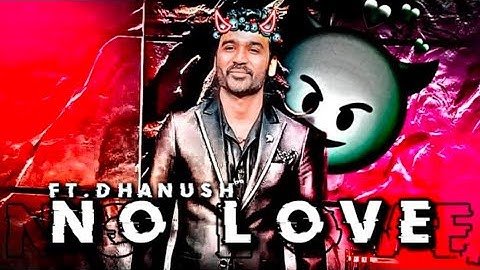 FT. DHANUSH EDIT || NO LOVE SONG || DHANUSH NO LOVE EDIT