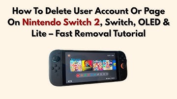 How To Delete User Account Or Page On Nintendo Switch 2, Switch, OLED & Lite – Fast Removal Tutorial