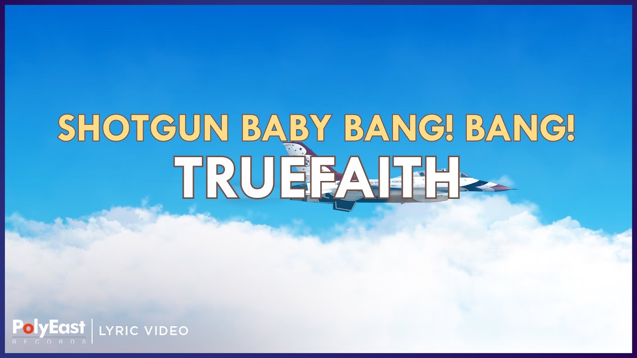 Truefaith - Shotgun Baby Bang! Bang! (Lyric Video)