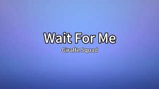 Giraffe Squad - Wait For Me(lyrics)