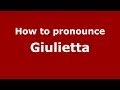 How to pronounce Giulietta (Italian/Italy) - PronounceNames.com