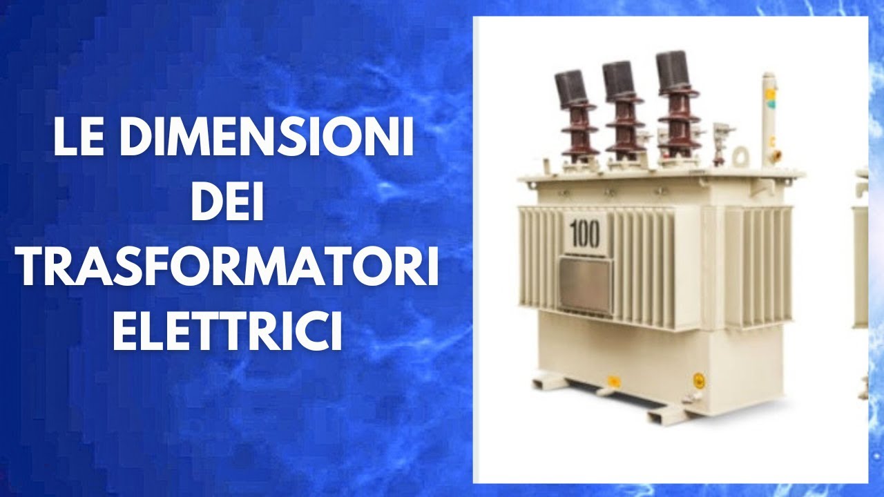 Le dimensioni dei Trasformatori Elettrici: Un'analisi approfondita ...