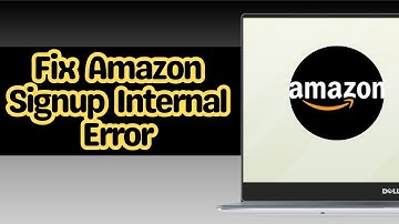How to Fix Amazon Signup Internal Error