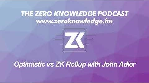 ZK Podcast: Optimistic vs ZK Rollup with John Adler