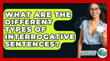 What Are The Different Types Of Interrogative Sentences? - The Language Library