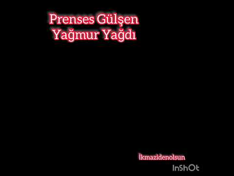 Prenses Gülşen - Yağmur Yağdi (Şarkiya Bayıldım)