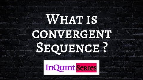 What is Convergent Sequence ?
