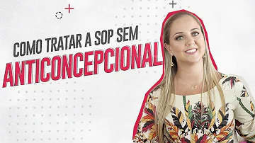 É possível tratar SOP sem anticoncepcional?