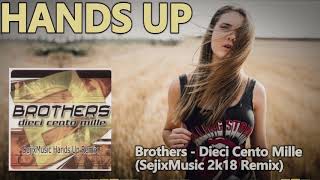 Brothers - Dieci Cento Mille (SejixMusic 2k18 Remix) [HANDS UP]