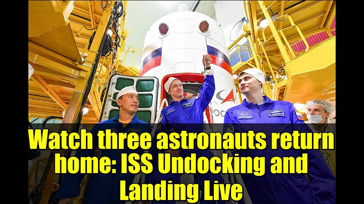 Watch three astronauts return home: ISS Undocking and Landing Live