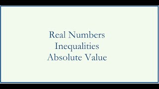 Real Numbers, Properties of Real Numbers, Inequalities, and Absolute Value