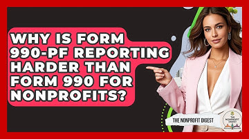 Why Is Form 990-PF Reporting Harder Than Form 990 For Nonprofits? - The Nonprofit Digest
