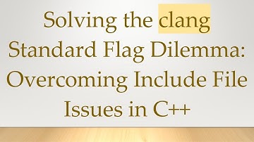 Solving the clang Standard Flag Dilemma: Overcoming Include File Issues in C++