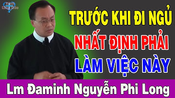 TRƯỚC KHI ĐI NGỦ NHẤT ĐỊNH PHẢI LÀM VIỆC NÀY - Lm Đa Minh Nguyễn Phi Long | Kênh Công Giáo