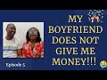 MY BOYFRIEND DOES NOT GIVE ME MONEY!