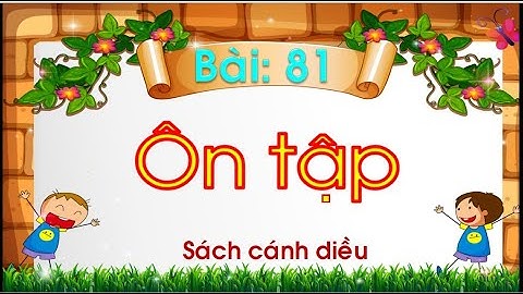 Bài 81: Ôn tập / Tiếng Việt 1 / Cánh diều / Cô Nga Nghĩa Trung #Cáchhọc: #Mởvideo #xemvàđọccùngcô
