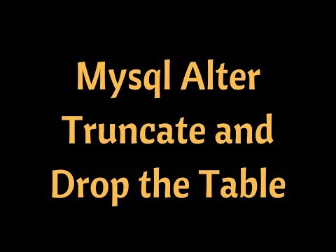 How to do Alter ,Truncate and Drop table in Mysql