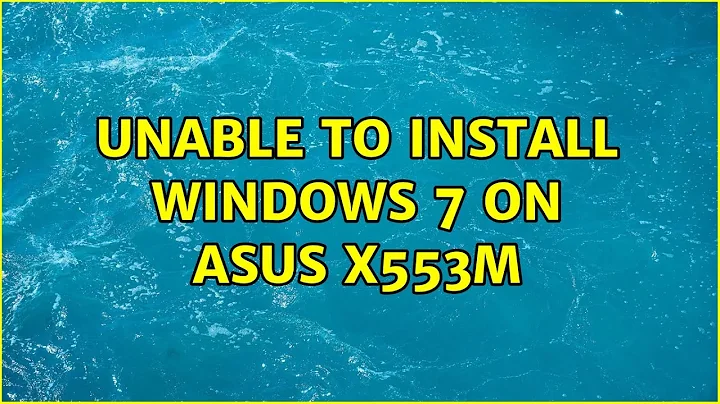 Unable to install windows 7 on Asus X553M