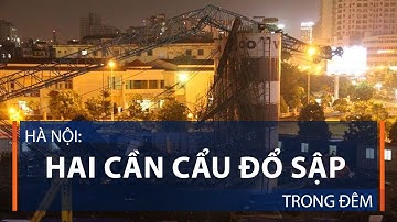 Hà Nội: Hai cần cẩu đổ sập trong đêm | VTC1