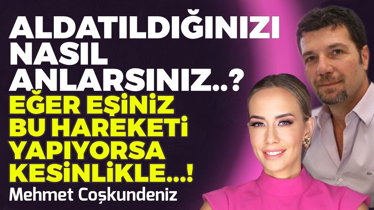 ALDATILDIĞINIZI NASIL ANLARSINIZ? EĞER EŞİNİZ BU HAREKETİ YAPIYORSA KESİNLİKLE..I MEHMET COŞKUNDENİZ