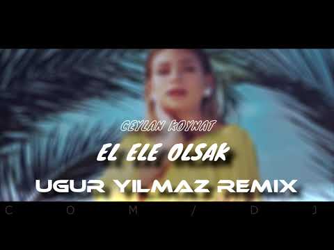 Ceylan Koynat - El Ele Olsak (Uğur Yılmaz Remix)