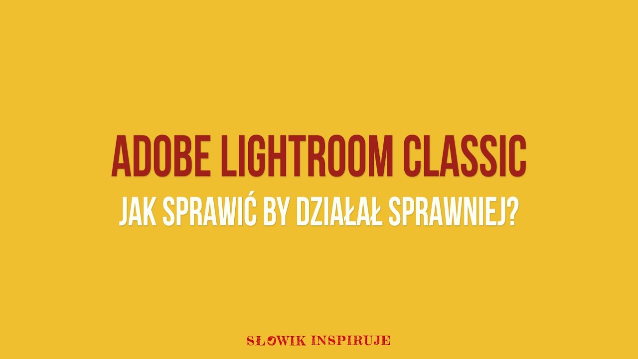 LIGHTROOM DZIAŁA CI WOLNO? Te porady mogą pomóc! Jak przyspieszyć