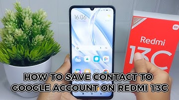 How to Save Contact to Google Account On Redmi 13C