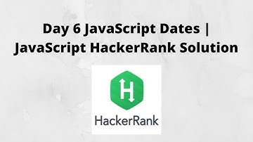 Day 6 JavaScript Dates | JavaScript HackerRank Solution