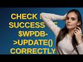 Wordpress: Check for success of $wpdb-update() correctly