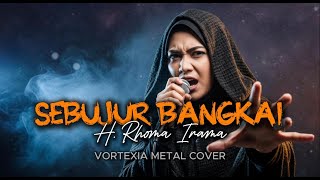 Sebujur Bangkai  –  H. Rhoma Irama |  Metal Cover by Vortexia ( Neng Ai Version )