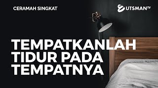 Ceramah Singkat - Tempatkanlah Tidur pada Tempatnya - Ustadz Zaid Susanto, Lc.