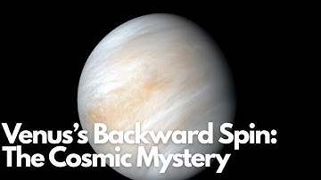 Venus’s Backward Spin: The Cosmic Mystery Unveiled!