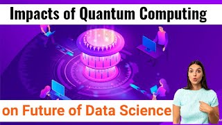 Impacts of Quantum Computing on the Future of Data Science|ITFO