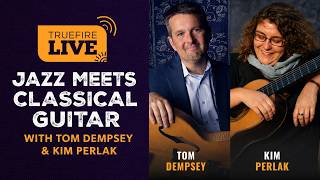 Jazz Meets Classical Guitar With Tom Dempsey and Kim Perlak | TrueFire LIVE