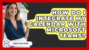 How Do I Integrate My Calendar With Microsoft Teams? - Admin Career Guide