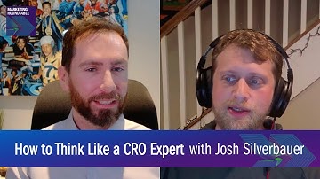 How to Think like a CRO Expert with Josh Silverbauer \\ Marketing Roundtable
