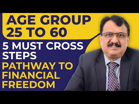 Age Group - 25 to 60:  5 Must Cross Steps Pathway To Financial Freedom