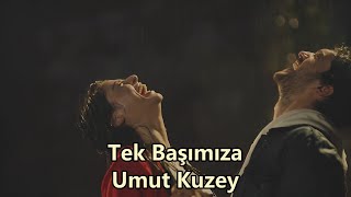 Tek Başımıza -  Umut Kuzey (Sözleri/English lyrics) Resimi