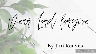 Dear Lord forgive by Jim Reeves lyrics video