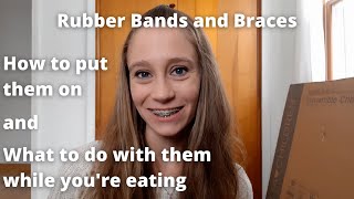 Rubber Bands and Braces: How I put mine on and what to do with them while eating