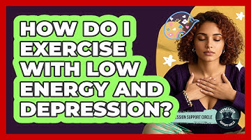 How Do I Exercise With Low Energy And Depression? - Depression Support Circle
